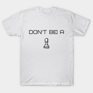 Don't be a Pawn Chess T-Shirt